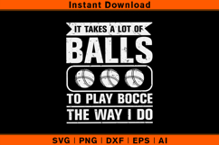 It Takes A Lot Of Balls To Play Bocce Funny SVG Product Image 1