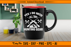 Yes I Do Need All This Hunting Gear SVG Design Product Image 3