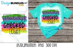 Sublimation Sarcastic PNG - Mentally Checked Out Product Image 1