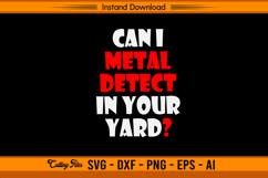 Can I Metal Detect In Your Yard Funny SVG Design Product Image 1