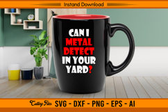 Can I Metal Detect In Your Yard Funny SVG Design Product Image 3