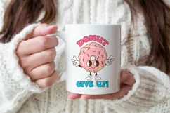 Donut give up. Cute Donut quote SVG. Sublimation PNG. Product Image 3