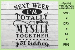 Next Week I'm Getting Myself Together - Just Kidding Product Image 1