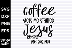 Coffee gets me started Jesus keeps me going SVG Product Image 1
