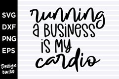 Running a business is my cardio SVG Product Image 1