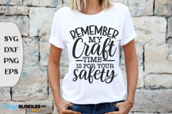 Remember My Craft Time Is For Your Safety, Tshirt Svg Design Product Image 1