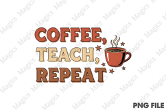 Coffee, Teach, Repeat Png, Teacher Sublimation Product Image 1