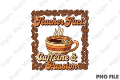 Teacher Fuel Caffeine &amp; Passion Png, Teacher Sublimation Product Image 1