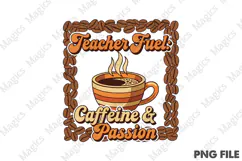 Teacher Fuel Caffeine & Passion Png, Teacher Sublimation Product Image 1