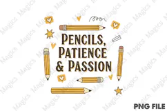 Pencils, Patience & Passion Png, Teacher Sublimation Product Image 1