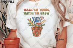 Teach &#039;Em Young, Watch &#039;Em Grow Png, Teacher Sublimation Product Image 2