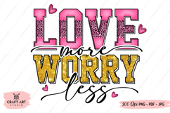 Love More Worry Less T Shirt - Valentine Sublimation Design Product Image 2