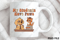 My Students Have Paws Png, Teacher Sublimation Product Image 4