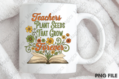Teachers Plant Seeds That Grow Forever Png, Teacher Sublimat Product Image 4
