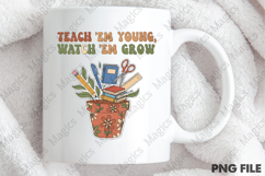 Teach &#039;Em Young, Watch &#039;Em Grow Png, Teacher Sublimation Product Image 4