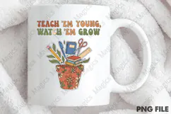 Teach 'Em Young, Watch 'Em Grow Png, Teacher Sublimation Product Image 4