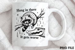 Hang in There It Gets Worse ,Funny Raccoon Product Image 4
