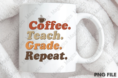 Coffee. Teach. Grade. Repeat Png, Teacher Sublimation Product Image 4