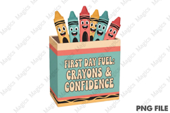 First Day Fuel Crayons &amp;Confidence PNG - Teacher Sublimation Product Image 1
