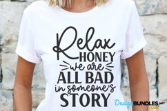 Relax Honey We Are All Bad In Someone's Story, Sassy Svg Product Image 1