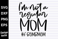 Im not a regular mom Fbomb mom SVG Product Image 1