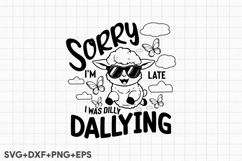 Sorry I&#039;m Late I Was Dilly Dallying Product Image 1