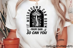 If Mushrooms Can Grow From Shit So Can You Product Image 3