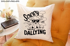 Sorry I&#039;m Late I Was Dilly Dallying Product Image 3