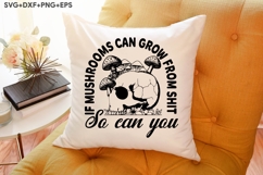 If Mushrooms Can Grow From Shit So Can You Product Image 3