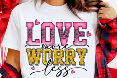 Love More Worry Less T Shirt - Valentine Sublimation Design Product Image 3