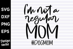 Im not a regular mom Dog mom SVG Product Image 1