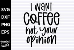 I want coffee not your opinion SVG Product Image 1