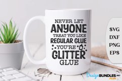 Never Let Anyone Treat You Like Regular Glue You Are Glitter Product Image 1