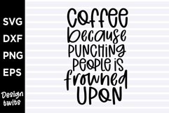 Coffee because punching peple is frowned upon SVG Product Image 1