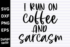 I run on coffee and sarcasm SVG Product Image 1