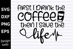 First I drink the coffee then I save the life SVG Product Image 1