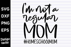 Im not a regular mom Homeschool mom SVG Product Image 1