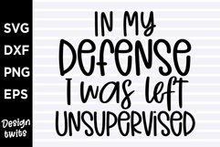 In my defense I was left unsupervised SVG Product Image 1