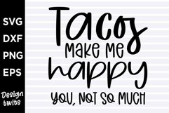 Tacos make me happy you not so much SVG Product Image 1