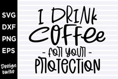 I drink coffee for your protection SVG Product Image 1
