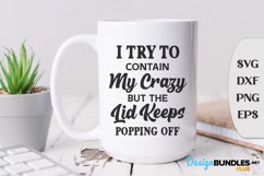 I Try To Contain My Crazy But The Lid Keeps Popping Off Product Image 1