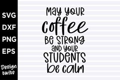 May your coffee be strong and your students be calm SVG Product Image 1
