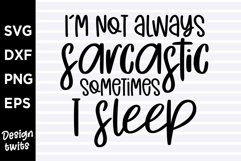 Im not always sarcastic sometimes I sleep SVG Product Image 1
