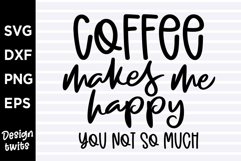 Coffee makes me happy you not so much SVG Product Image 1