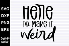 Here to make it weird SVG Product Image 1