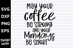 May your coffee be strong and your Mondays be short SVG Product Image 1