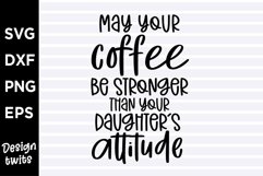 May your coffee be stronger than your daughters attitude SVG Product Image 1