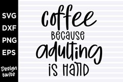 Coffee because adulting is hard SVG Product Image 1