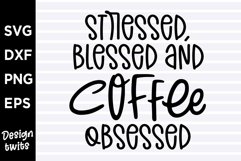 Stressed blessed and coffee obsessed SVG Product Image 1