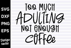 Too much adulting not enough coffee SVG Product Image 1